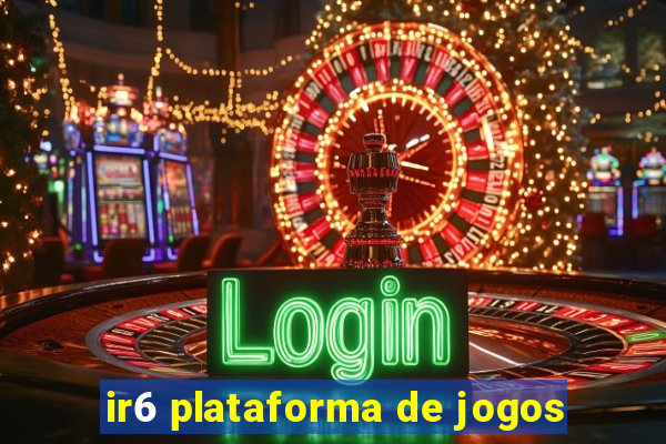 ir6 plataforma de jogos